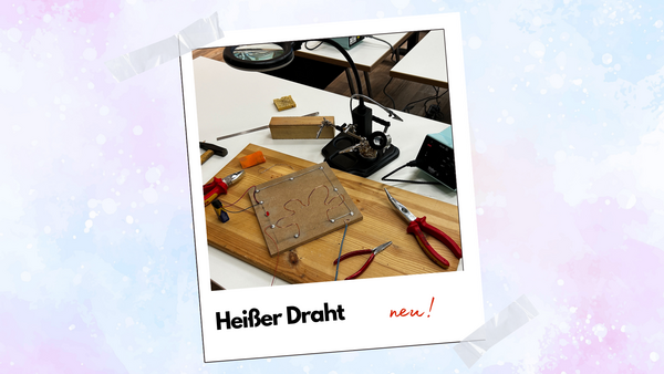 Hei&szlig;er Draht - Dein erstes L&ouml;tprojekt