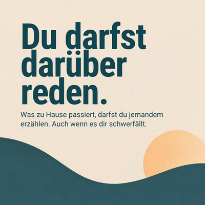 Du darfst dar&uuml;ber reden. Was zu Hause passiert, darfst du jemandem erz&auml;hlen. Auch wenn es dir schwerf&auml;llt.